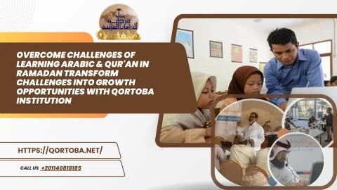 Overcome Challenges Of Learning Arabic & Qur'an In Ramadan  with Qortoba Institution