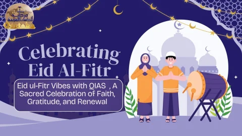Eid ul-Fitr Vibes with QIAS, A Sacred Celebration of Faith, Gratitude, and Renewal